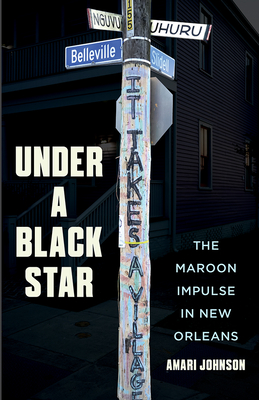 Under a Black Star: The Maroon Impulse in New Orleans - Amari Johnson