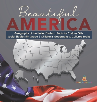 Beautiful America Geography of the United States Book for Curious Girls Social Studies 5th Grade Children's Geography & Cultures Books -