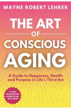 Coperta cărții 'The Art of Conscious Aging - Wayne Lehrer'