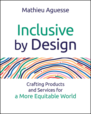 Inclusive by Design: Crafting Products and Services for a More Equitable World - Mathieu Aguesse