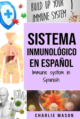 Sistema Inmunolgico En Espaol/ Immune System In Spanish: Aumenta el sistema inmunolgico, cura tu intestino y limpia tu cuerpo de forma natural - Charlie Mason