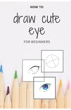 Poza produsului how to draw cute eye for beginners: digital art with example - manga & anime eye -color & incolor - Manga's Pencil D.