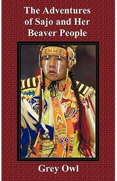 Poza produsului The Adventures of Sajo and Her Beaver People - Grey Owl
