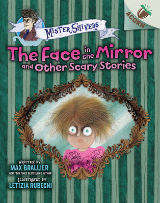 The Face in the Mirror and Other Scary Stories: An Acorn Book (Mister Shivers #5) - Max Brallier
