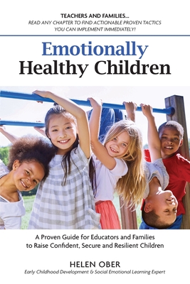 Coperta cărții 'Emotionally Healthy Children: A Proven Guide for Educators and Families to Raise Confident, Secure and Resilient'
