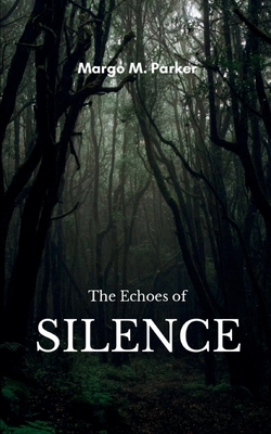 Coperta cărții 'The Echoes of Silence - Margo M. Parker'