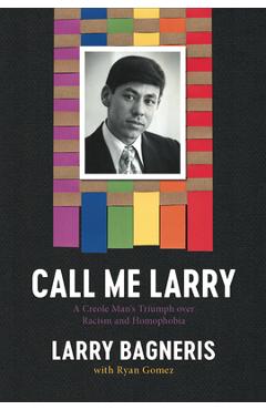 Poza produsului Call Me Larry: A Creole Man's Triumph Over Racism and Homophobia - Larry Bagneris