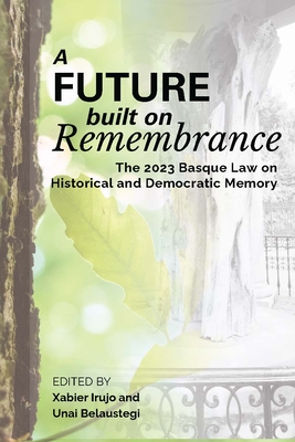 Coperta cărții 'A Future Built on Remembrance - Xabier Irujo'