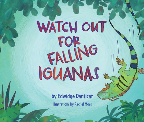 Watch Out for Falling Iguanas: A Children's Picture Book - Edwidge Danticat