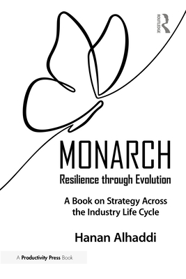 Monarch: Resilience Through Evolution: A Book on Strategy Across the Industry Life Cycle - Hanan Alhaddi
