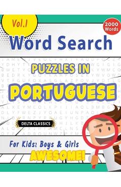 Coperta cărții 'Word Search Puzzles in Portuguese for Kids: Boys & Girls - Awesome! Vol.1 - Delta Classics -'