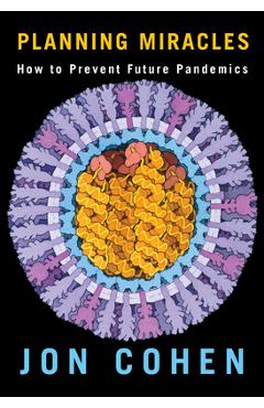 Poza produsului Planning Miracles: How to Prevent Future Pandemics - Jon Cohen