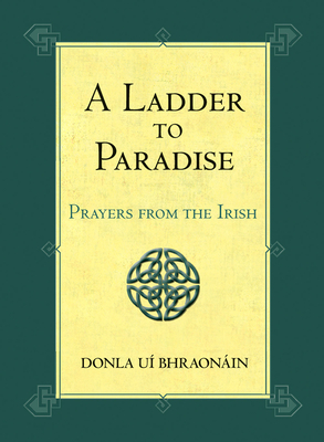 A Ladder to Paradise: Prayers from the Irish - Donla Uí Bhraonáin