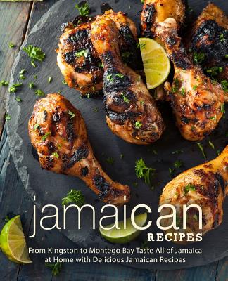 Jamaican Recipes: From Kingston to Montego Bay Taste All of Jamaica at Home with Delicious Jamaican Recipes (2nd Edition) - Booksumo Press