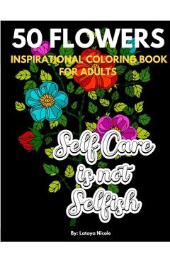 Coperta cărții 'Inspirational Coloring Book For Adults: Exhale Self Care Coloring Book 50 Flowers with Motivational Quotes - Latoya'