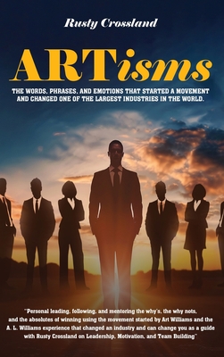 ARTisms: The Words, Phrases, And Emotions That Started A Movement And Changed One Of The Largest Industries In The World - Rusty Crossland