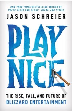 Poza produsului Play Nice: The Rise, Fall, and Future of Blizzard Entertainment - Jason Schreier