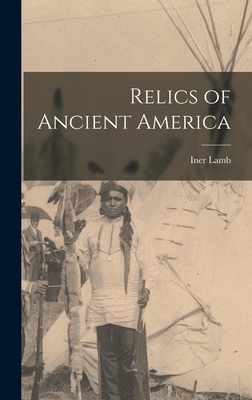 Coperta cărții 'Relics of Ancient America - Iner 1833- Comp Lamb'