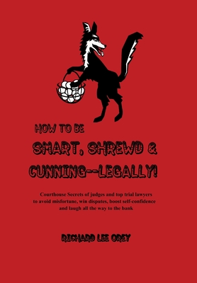 How to Be Smart, Shrewd & Cunning - Legally! - Richard Lee Orey