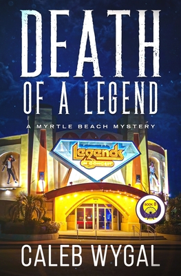 Death of a Legend: A Myrtle Beach Mystery - Caleb Wygal