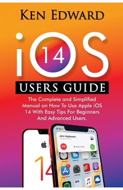 Coperta cărții 'IOS 14 Users Guide: The Complete and Simplified Manual on How To Use Apple iOS 14 With Easy Tips For Beginners And'