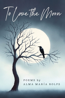 Coperta cărții 'To Love The Moon - Alma María Rolfs'