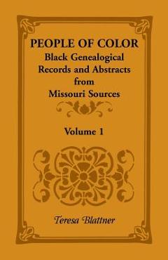 Coperta cărții 'People of Color: Black Genealogical Records and Abstracts from Missouri Sources, Volume 1 - Teresa Blattner'