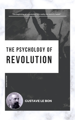 The Psychology of Revolution - Gustave Le Bon