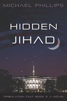 Hidden Jihad: A Novel Volume 3 - Michael Phillips
