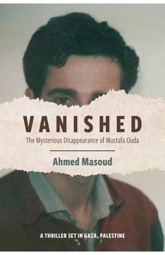 Poza produsului Vanished: The Mysterious Disappearance of Mustafa Ouda - Ahmed Masoud