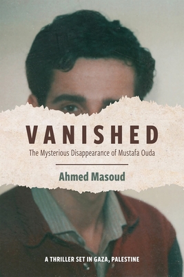 Vanished: The Mysterious Disappearance of Mustafa Ouda - Ahmed Masoud