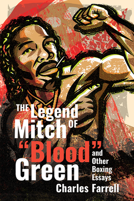 The Legend of Mitch Blood Green and Other Boxing Essays - Charles Farrell