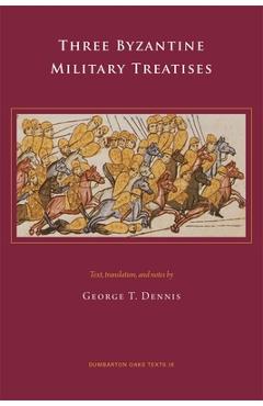 Coperta cărții 'Three Byzantine Military Treatises - George T. Dennis'