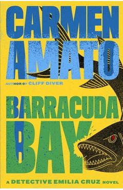 Coperta cărții 'Barracuda Bay: A Detective Emilia Cruz Novel - Carmen Amato'