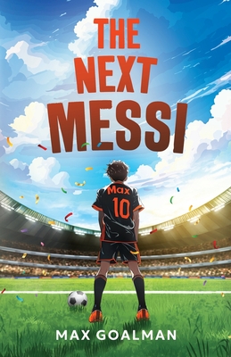 Coperta cărții 'The Next Messi: Soccer Books for Kids 8-12 - Max Goalman'