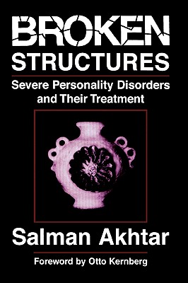 Broken Structures: Severe Personality Disorders and Their Treatment - Salman Akhtar