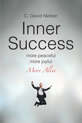 Inner Success: A Conversation with Myself about My Inner Self - C. David Nelson