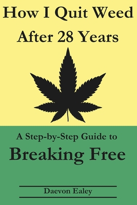 How I Quit Weed After 28 Years: A Step-by-Step Guide to Breaking Free - Daevon Ealey