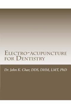 Coperta cărții 'Electro-acupuncture for Dentistry: Electroacupuncture Dentistry Manual - Special Edition - John K. Char Dds'