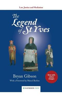 Coperta cărții 'The Legend of St Yves: Law, Justice and Mediation (Colour Edition) - Bryan Gibson'