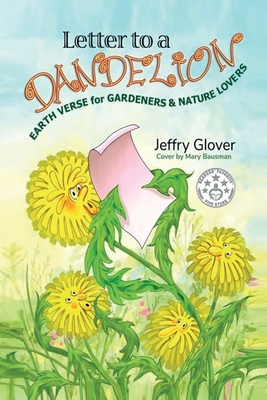 Letter to a Dandelion: Earth Verse for Gardeners & Nature Lovers - Jeffry Glover