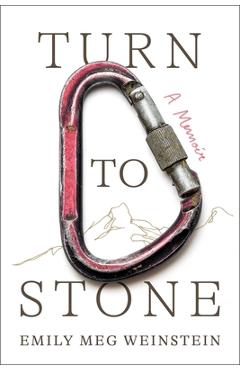 Coperta cărții 'Turn to Stone: A Memoir - Emily Meg Weinstein'