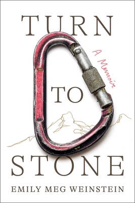 Turn to Stone: A Memoir - Emily Meg Weinstein