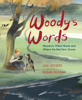 Woody's Words: Woodrow Wilson Rawls and Where the Red Fern Grows - Lisa Rogers