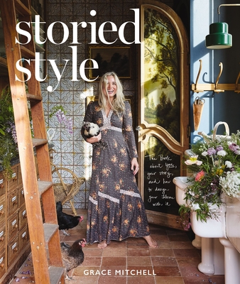 Storied Style: The Book about You, Your Story, and How to Design Your Home with It - Grace Mitchell