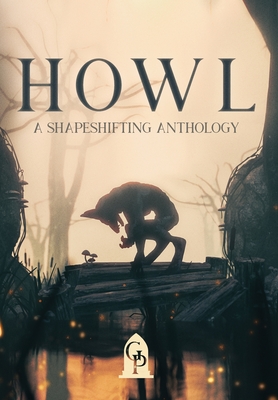 Howl: A Shapeshifting Anthology - 