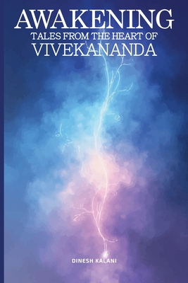 Awakening: Tales from the heart of Vivekananda - Dinesh Kalani