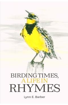Coperta cărții 'Birding Times, a Life in Rhymes - Lynn E. Barber'