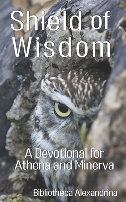 Shield of Wisdom: A Devotional for Athena and Minerva - Jason Ross Inczauskis