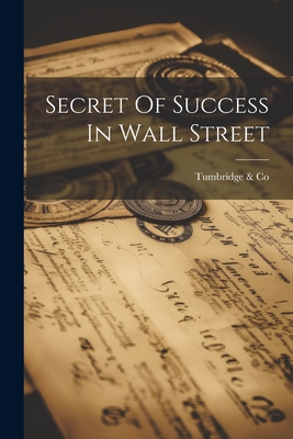 Secret Of Success In Wall Street - Tumbridge &. Co